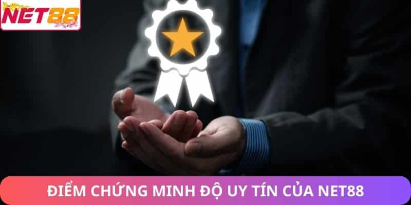 Điểm chứng minh độ uy tín của Net88