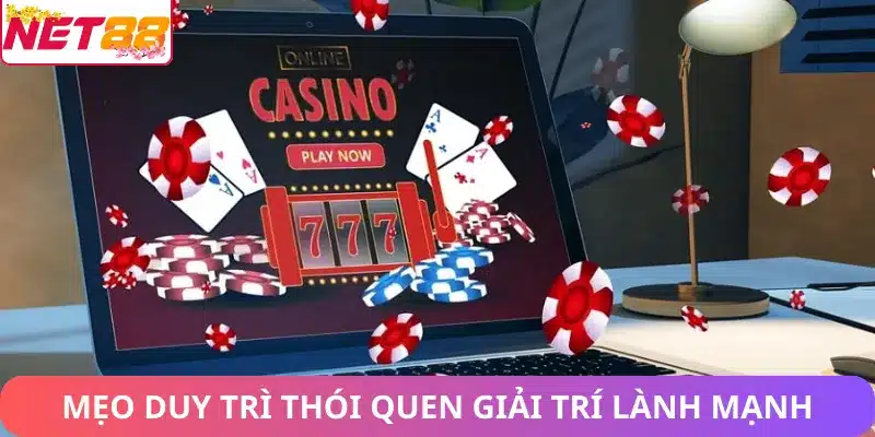 Mẹo duy trì thói quen giải trí lành mạnh